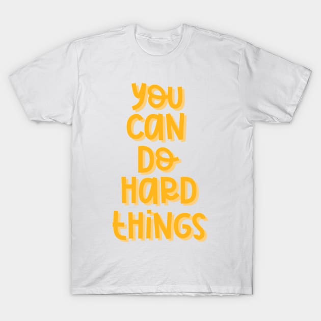 You Can Do Hard Things (Orange) T-Shirt by GrellenDraws